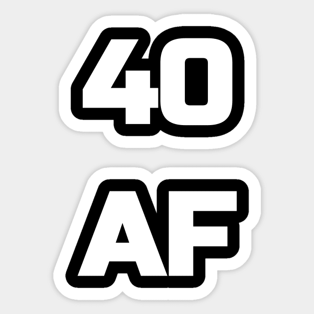 40 AF T-Shirt - 40th Birthday Shirt Men Women Fortieth Gift Sticker by fromherotozero